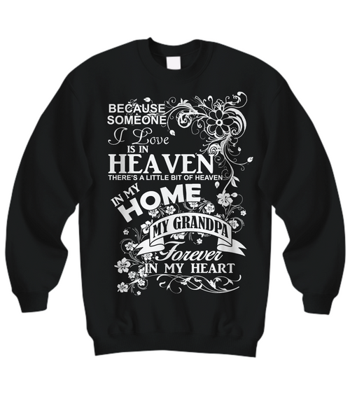 Women and Men Tee Shirt T-Shirt Hoodie Sweatshirt Because Someone I Love is In Heaven There's a Little Bit of Heaven in My Home My Grandpa