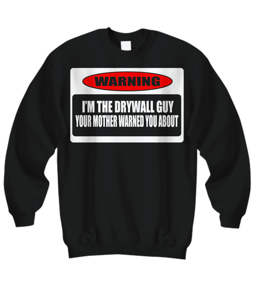 Women and Men Tee Shirt T-Shirt Hoodie Sweatshirt Warning I'm The Drywall Guy Your Mother Warned You About
