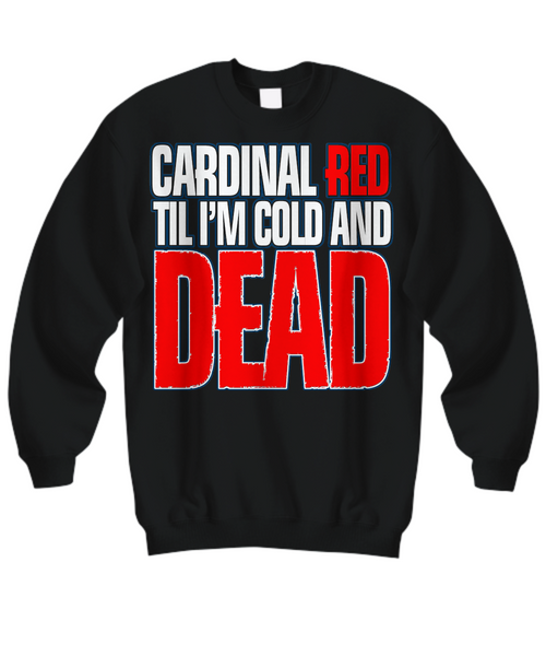 Women and Men Tee Shirt T-Shirt Hoodie Sweatshirt Cardinal RED Til I'm Cold And Dead