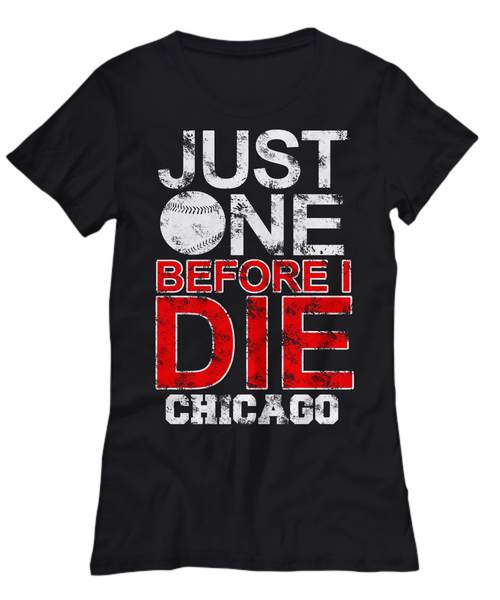 Women and Men Tee Shirt T-Shirt Hoodie Sweatshirt Just One Before I Die Chicago