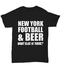 Women and Men Tee Shirt T-Shirt Hoodie Sweatshirt New York Football & Beer What Else is There?