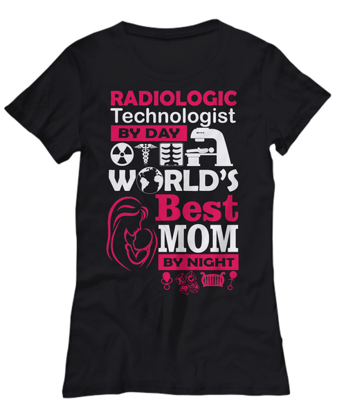 Women and Men Tee Shirt T-Shirt Hoodie Sweatshirt Radiologic Technologist By Day World's Best Mom By Night