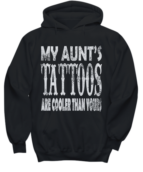 Women and Men Tee Shirt T-Shirt Hoodie Sweatshirt My Aunt's Tattoos Are Cooler Than Yours