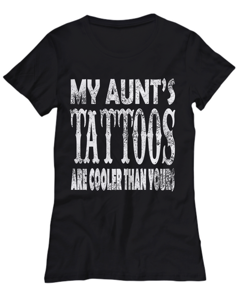 Women and Men Tee Shirt T-Shirt Hoodie Sweatshirt My Aunt's Tattoos Are Cooler Than Yours