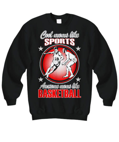 Women and Men Tee Shirt T-Shirt Hoodie Sweatshirt Cool Moms Like Sports Awesome Moms Like Basketball