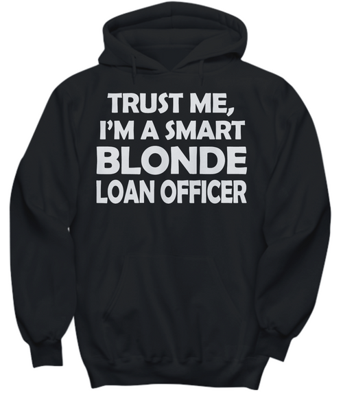 Women and Men Tee Shirt T-Shirt Hoodie Sweatshirt Trust Me, I'm A Smart Blonde Loan Officer