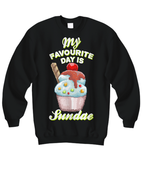 Women and Men Tee Shirt T-Shirt Hoodie Sweatshirt My Favourite Day Is Sundae