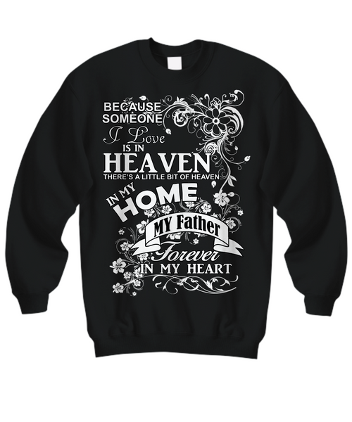 Women and Men Tee Shirt T-Shirt Hoodie Sweatshirt Because Someone I Love is In Heaven There's a Little Bit of Heaven in My Home My Father