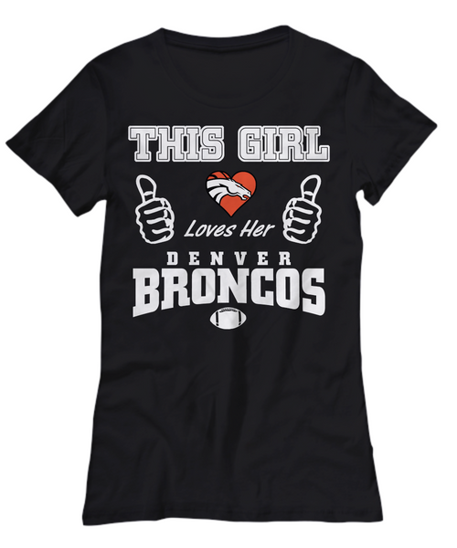 Women and Men Tee Shirt T-Shirt Hoodie Sweatshirt This Girl Loves Her Denver Broncos