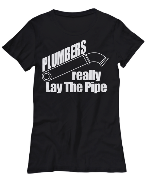 Women and Men Tee Shirt T-Shirt Hoodie Sweatshirt Plumbers Really Lay The Pipe