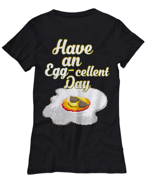 Women and Men Tee Shirt T-Shirt Hoodie Sweatshirt Have An Egg-Cellent Day