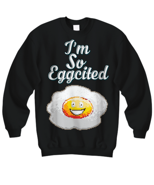 Women and Men Tee Shirt T-Shirt Hoodie Sweatshirt I'm So Eggcited