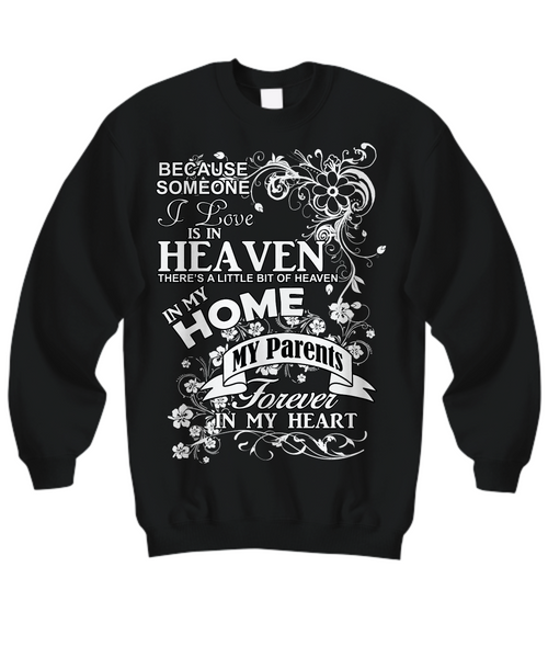 Women and Men Tee Shirt T-Shirt Hoodie Sweatshirt Because Someone I Love is In Heaven There's a Little Bit of Heaven in My Home My Parents