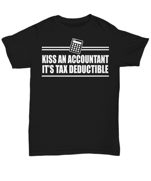 Women and Men Tee Shirt T-Shirt Hoodie Sweatshirt Kiss An Accountant It's Tax Deductible
