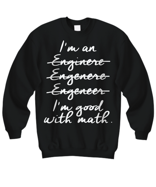 Women and Men Tee Shirt T-Shirt Hoodie Sweatshirt I'm An Enginere, Engenere, Engeneer, I'm Good With Math