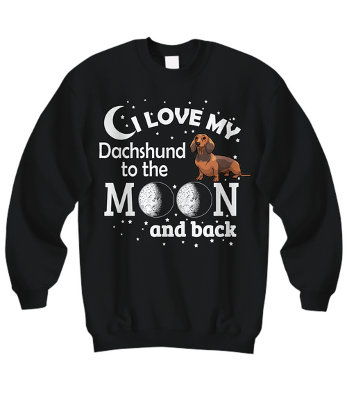 Women and Men Tee Shirt T-Shirt Hoodie Sweatshirt I Love My Dachshund To The Moon And Back