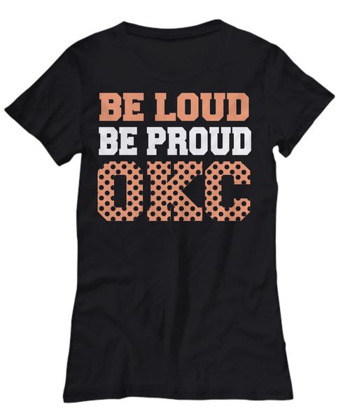 Women and Men Tee Shirt T-Shirt Hoodie Sweatshirt Be Loud Be Proud OKC