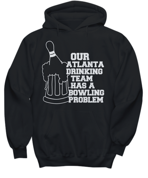 Women and Men Tee Shirt T-Shirt Hoodie Sweatshirt Our Atlanta Drinking Team Has a Bowling Problem