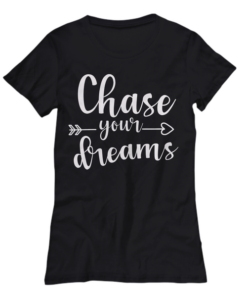 Women and Men Tee Shirt T-Shirt Hoodie Sweatshirt Chase Your Dreams