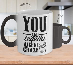 Color Changing Mug Drinking Theme You And Tequila Make Me Crazy