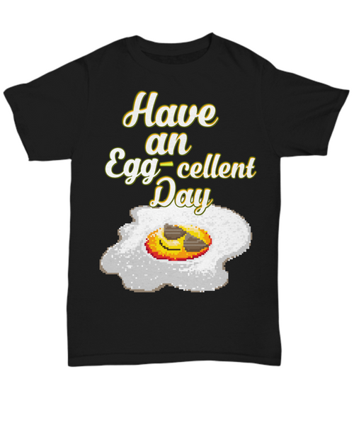 Women and Men Tee Shirt T-Shirt Hoodie Sweatshirt Have An Egg-Cellent Day