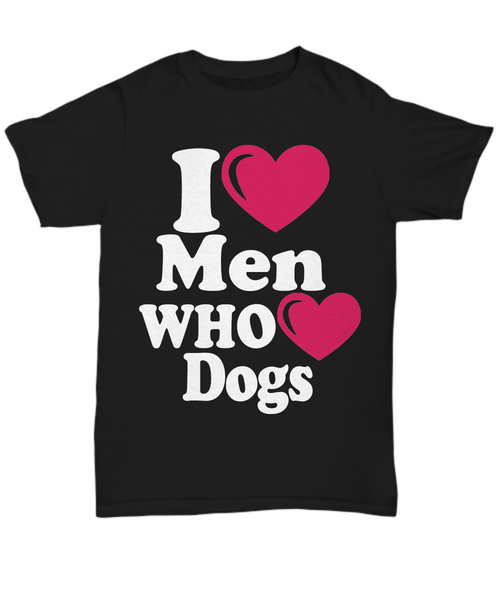 Women and Men Tee Shirt T-Shirt Hoodie Sweatshirt I Love Men Who Love Dogs