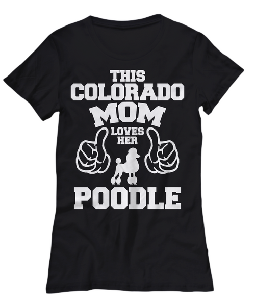 Women and Men Tee Shirt T-Shirt Hoodie Sweatshirt This Colorado Mom Loves Her Poodle