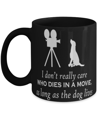 I really don't care who dies in thee movie as long as the dog lives, Coffee Mug