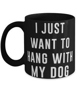 I just want to hang with my dog, Coffee Mug