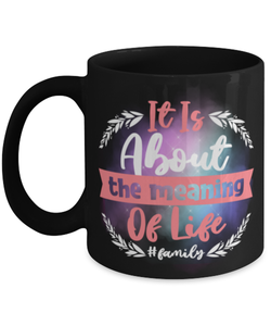 it is about the meaning of life, Coffee Mug