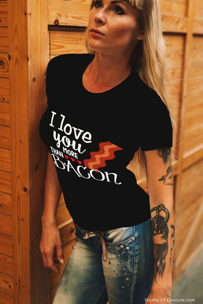 I Love You More Than Bacon Ladies Tee - STUDIO 11 COUTURE